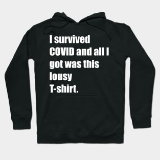 I survived COVID and all I got was this lousy T-shirt. Hoodie